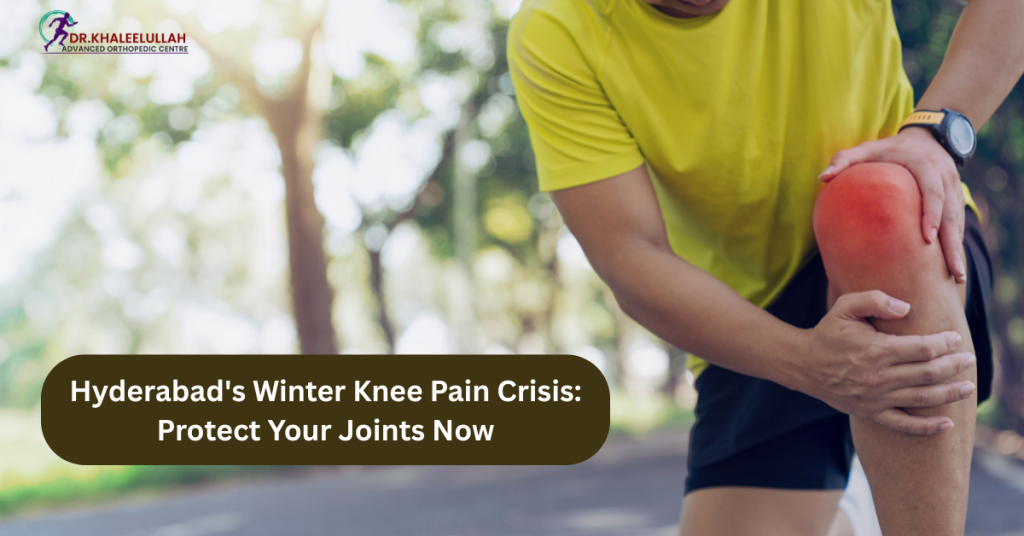 Hyderabad’s Winter Knee Pain Crisis: Protect Your Joints Now